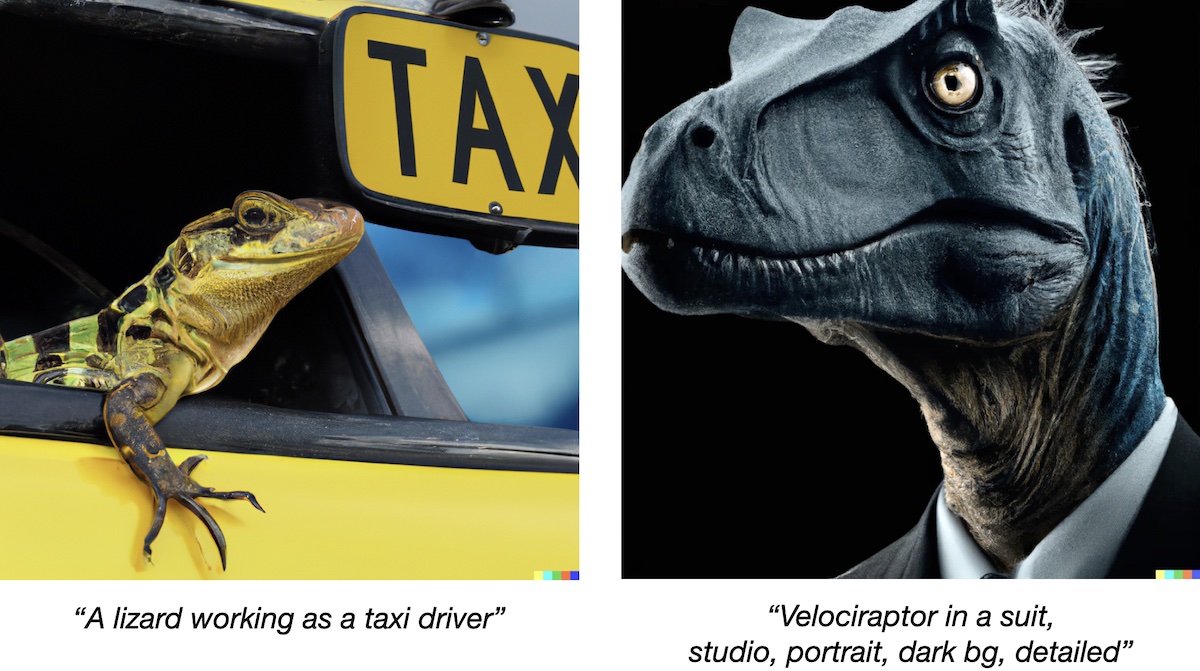 [A lizard works as a taxi driver](https://labs.openai.com/s/BjMtgzd4zlrreWQnEHn1cbDn) and [a velociraptor as a CEO](https://www.reddit.com/r/dalle2/comments/v411w9/velociraptor_in_a_suit_studio_portrait_dark_bg/) (Critter-Eating Officer). Generated by DALL·E 2, prompts are mine.